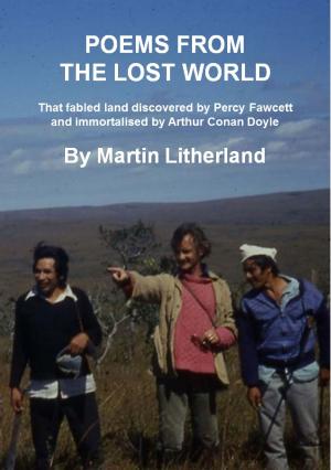 Cover of the book Poems From The Lost World: That Fabled Land Discovered By Percy Fawcett And Immortalised By Arthur Conan Doyle by Steve Wiegenstein