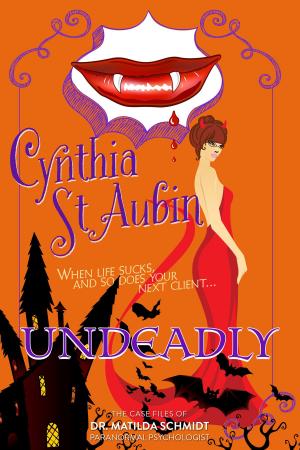 Cover of the book Undeadly: The Case Files of Dr. Matilda Schmidt, Paranormal Psychologist by Adelia Chamberlain