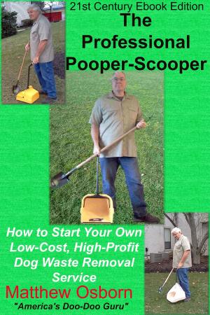 Book cover of The Professional Pooper-Scooper: How to Start Your Own Low-Cost, High-Profit Dog Waste Removal Service