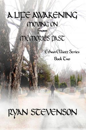 Cover of the book A Life Awakening: Moving On from Memories Past. Ethan Elliot series, Book Two by Alexander McNabb