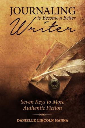 Cover of Journaling to Become a Better Writer: Seven Keys to More Authentic Fiction