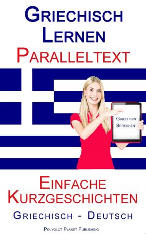 Cover of Griechisch Lernen - Paralleltext - Einfache Kurzgeschichten (Griechisch - Deutsch)