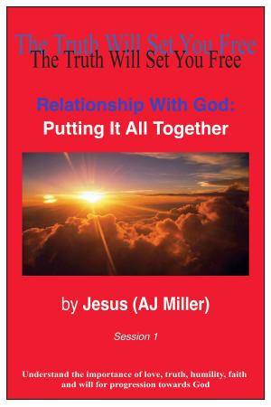 Cover of the book Relationship with God: Putting it all Together Session 1 by Jesus (AJ Miller), Mary Magdalene (Mary Luck)