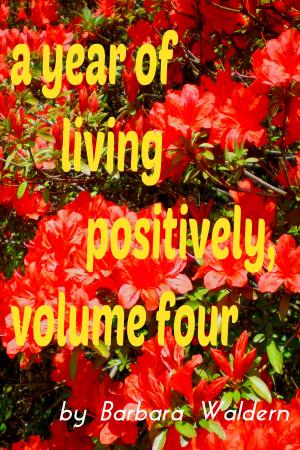 Cover of the book A Year of Living Positively-Volume 4 by Chantelle van Lente-Bosch