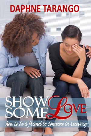 Book cover of Show Some Love: How To Be a Friend to Someone in Recovery