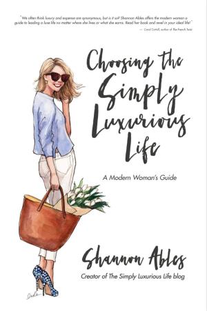 Cover of the book Choosing The Simply Luxurious Life: A Modern Woman's Guide by 21 Day Challenges