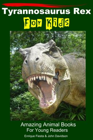 Cover of the book Tyrannosaurus Rex For Kids: Amazing Animal Books For Young Readers by Tabitha Fox, Kissel Cablayda