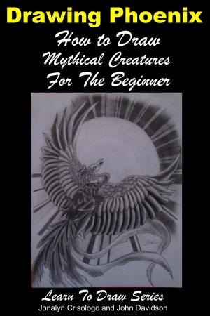 Cover of Drawing Phoenix: How to Draw Mystical Creatures For the Beginner by Jonalyn Crisologo,                 John Davidson, Mendon Cottage Books