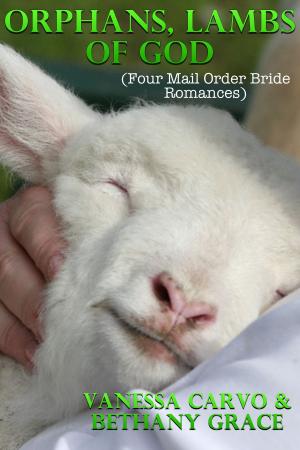 Cover of the book Orphans, Lambs Of God (Four Mail Order Bride Romances) by Vanessa Carvo