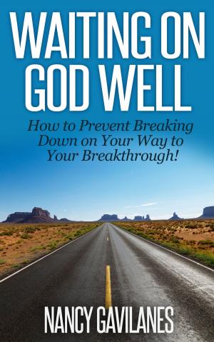 Cover of the book Waiting on God Well: How to Prevent Breaking Down on Your Way to Your Breakthrough! by David McKenna