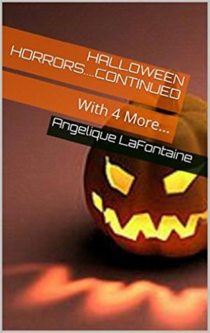 Cover of the book Halloween Horrors: Continued With 4 More by Sharon LaFontaine, Angelique LaFontaine
