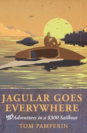 Cover of the book Jagular Goes Everywhere: (mis)Adventures in a $300 Sailboat (illustrated version) by Jon Tucker