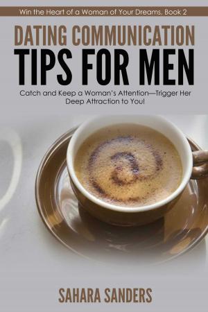 Cover of the book Dating Communication Tips For Men by Sahara Sanders