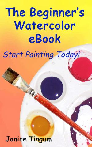 Book cover of The Beginner's Watercolor E-Book: Start Painting Today