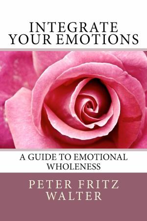 Book cover of Integrate Your Emotions: A Guide to Emotional Wholeness