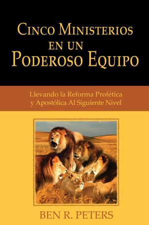 Cover of Cinco Ministerios En Un Poderoso Equipo: Llevando la Reforma Profética y Apostólica Al Siguiente Nivel
