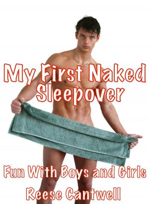 Cover of the book My First Naked Sleepover: Fun With Boys and Girls by Reese Cantwell