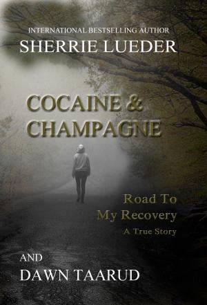 Cover of the book Cocaine & Champagne: Road To My Recovery by BK Smith