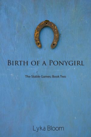 Cover of the book Birth of a Ponygirl: The Stable Games Book Two by Lord Koga