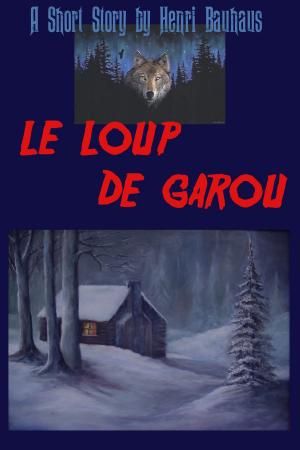 Cover of the book Le Loup de Garou (The French-Canadian Werewolf) by Harvey Saltz