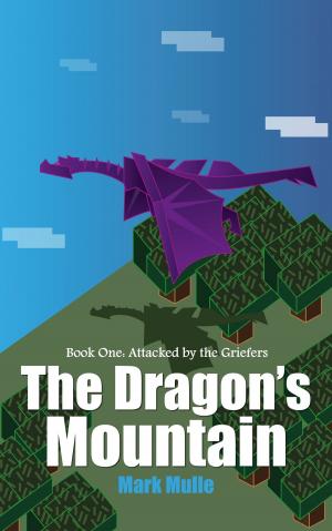 Cover of the book The Dragon’s Mountain, Book One: Attacked by the Griefers by James Francis
