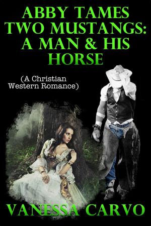 Book cover of Abby Tames Two Mustangs: A Man & His Horse (A Christian Western Romance)