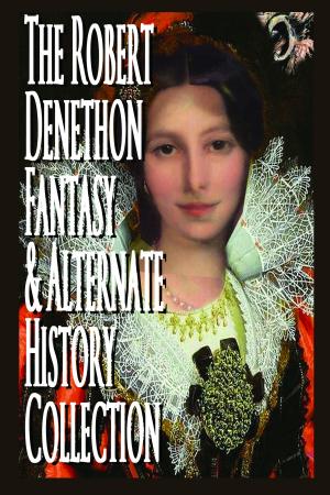 bigCover of the book The Robert Denethon Fantasy and Alternate History Collection by 