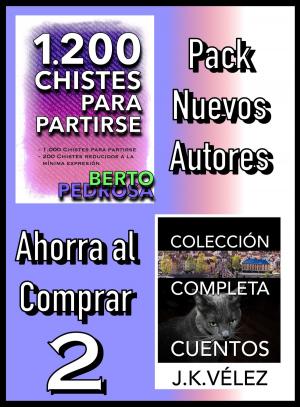 Book cover of Pack Nuevos Autores Ahorra al Comprar 2: 1200 Chistes para partirse, de Berto Pedrosa & Colección Completa Cuentos, de J. K. Vélez