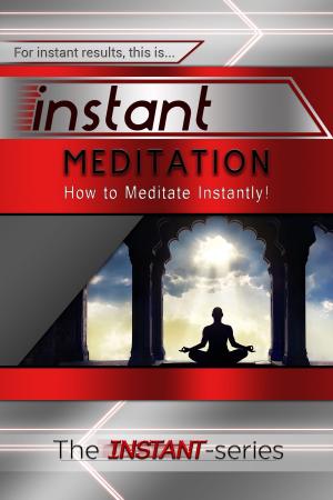 Cover of Instant Meditation: How to Meditate Instantly!