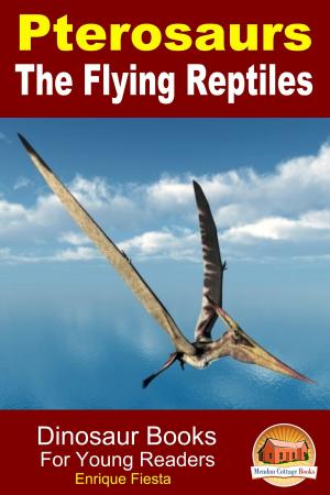 Cover of the book Pterosaurs The Flying Reptiles: Dinosaur Books For Young Readers by Adrian Sanqui, John Davidson