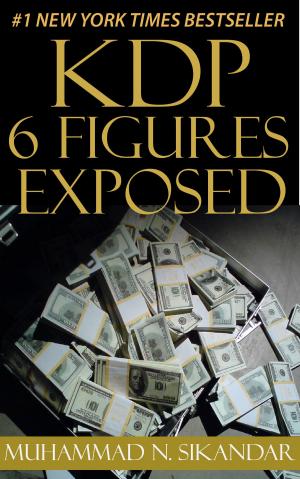 Cover of KDP 6 Figures Exposed: Step-by-Step Stupidly Easy Course on How to Make Six Figures Through Amazon Kindle Publishing Exposed