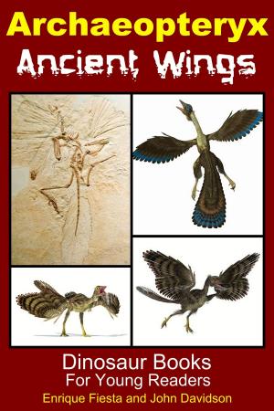 Cover of the book Archaeopteryx Ancient Wings: Dinosaur Books for Young Readers by Dena Dee, Wilhelm Tan