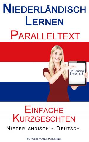 Cover of the book Niederländisch Lernen - Paralleltext - Einfache Kurzgeschichten (Niederländisch - Deutsch) Bilingual by Polyglot Planet