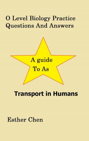 Cover of the book O Level Biology Practice Questions And Answers Transport In Human by Esther Chen