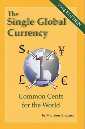 Book cover of The Single Global Currency - Common Cents for the World (2014 Edition)