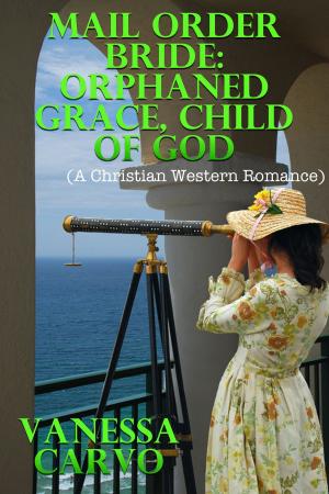 Book cover of Mail Order Bride: Orphaned Grace, Child Of God (A Christian Western Romance)