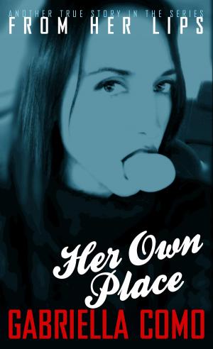 Cover of the book From Her Lips: Her Own Place by Michael Kun