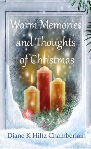Cover of the book Warm Memories and Thoughts of Christmas by Diane K Hiltz Chamberlain