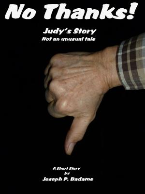 Cover of the book No Thanks!: Judy's Story, Not an Unusual Tale by Joseph P. Badame