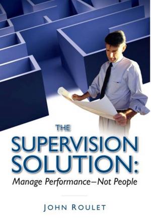 Cover of the book The Supervision Solution: Manage Performance - Not People by Raúl Sánchez Gilo