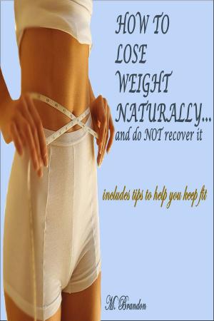 Cover of the book How to Lose Weight Naturally...and Do NOT Recover It by Richard Woolley