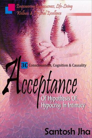 Cover of the book Acceptance: Of Hypothesis Of Hypocrisy In Intimacy by Santosh Jha