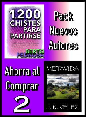 Cover of the book Pack Nuevos Autores Ahorra al Comprar 2: 1200 Chistes para partirse, de Berto Pedrosa & Metavida, de J. K. Vélez by Elena Larreal, J. K. Vélez