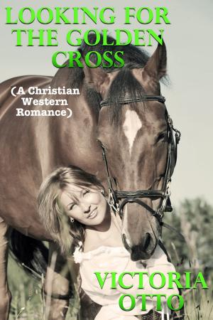 Cover of the book Looking For The Golden Cross (A Christian Western Romance) by Heather D. Veinotte