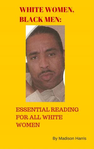 Cover of the book White Women, Black Men: Essential Reading for All White Women by Ben Gunn