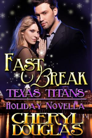 Cover of the book Fast Break (Texas Titans Holiday) by Cheryl Douglas