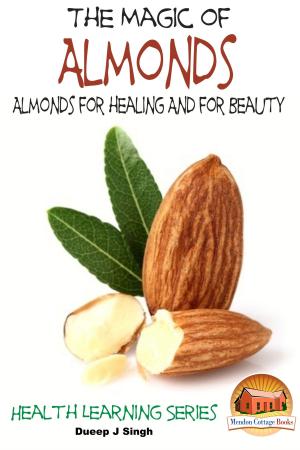 Cover of the book The Magic of Almonds: Almonds for healing And for Beauty by Darla Noble