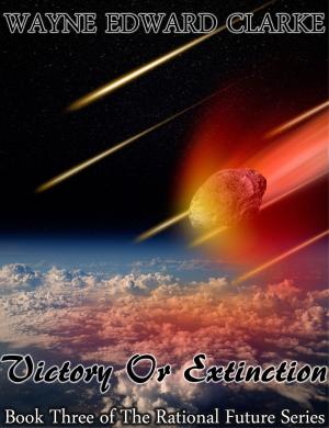 Cover of the book Victory Or Extinction: USA Edition - Book Three of The Rational Future Trilogy by Stanley S.Thornton