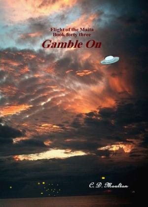 Cover of the book Flight of the Maita Book 43: Gamble On by CD Moulton