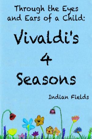 Cover of the book Through the Eyes and Ears of a Child: Vivaldi's 4 Seasons by Michele Buca